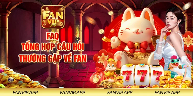 FAQ - Tổng hợp câu hỏi thường gặp về FANVIP