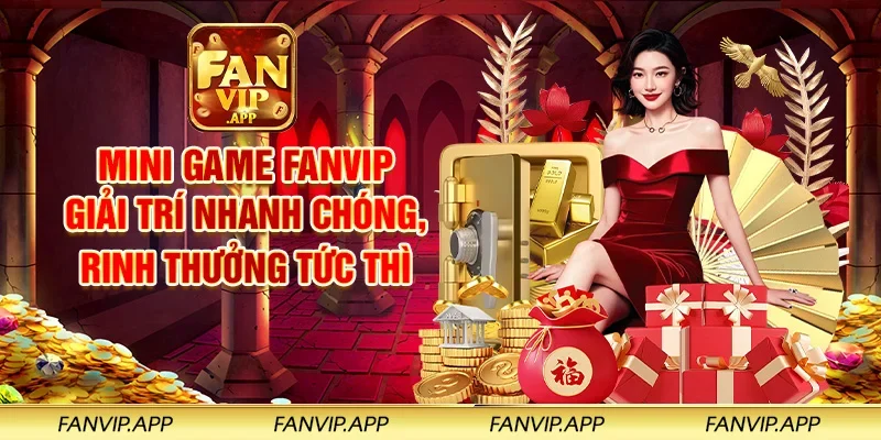 Mini game FANVIP giải trí nhanh chóng, rinh thưởng tức thì
